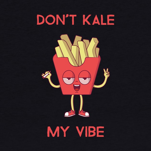 Don't kale my vibe. by Fresh Sizzle Designs